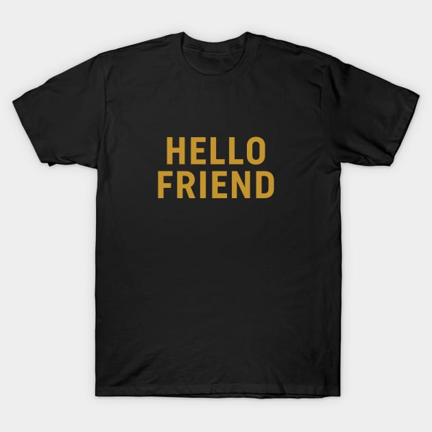 Hello Friend T-Shirt by calebfaires